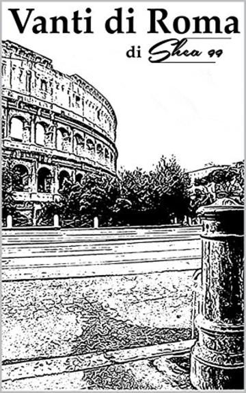 Vanti di Roma: di SHEA 99